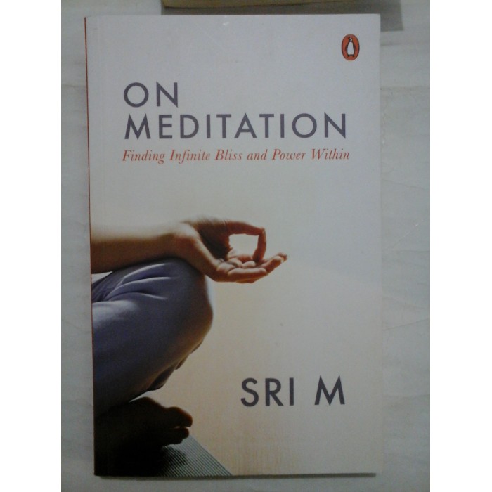 ON  MEDITATION Finding Infinite Bliss and Power Within  -  SRI  M  - (DESPRE MEDITAȚIE Găsirea Fericirii Infinite și Puterii interioare)